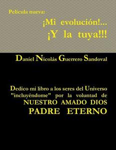 Pelicula Nueva: Mi Evolucion!... y La Tuya!!! di Daniel Nicolas Guerrero Sandoval edito da Lulu.com