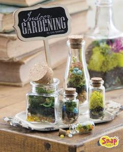 Indoor Gardening: Growing Air Plants, Terrariums, and More di Lisa J. Amstutz edito da CAPSTONE PR