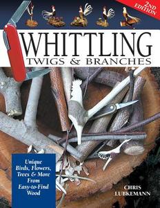 Whittling Twigs & Branches - 2nd Edn di Chris Lubkemann edito da Fox Chapel Publishing