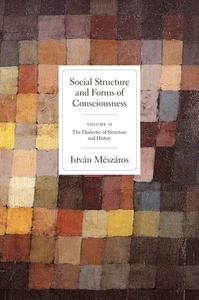 Social Structure and Forms of Conciousness, Volume 2: The Dialectic of Structure and History di Istvan Meszaros edito da MONTHLY REVIEW PR