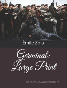 Germinal: Large Print di Emile Zola edito da INDEPENDENTLY PUBLISHED