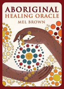 Aboriginal Healing Oracle di Mel Brown edito da Rockpool Publishing