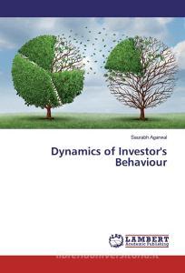Dynamics of Investor's Behaviour di Saurabh Agarwal edito da LAP Lambert Academic Publishing