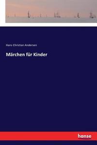 Märchen für Kinder di Hans Christian Andersen edito da hansebooks