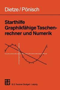 Starthilfe Graphikfähige Taschenrechner und Numerik di Gerd Pönisch edito da Vieweg+Teubner Verlag