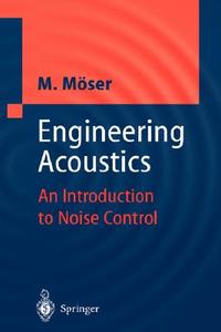 Engineering Acoustics: An Introduction to Noise Control di Michael Moeser, Michael Moser, Michael Maser edito da Springer
