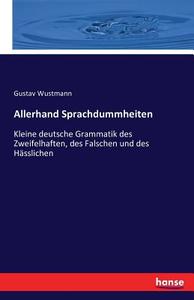Allerhand Sprachdummheiten di Gustav Wustmann edito da hansebooks