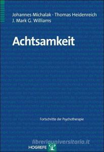 Achtsamkeit di Johannes Michalak, Thomas Heidenreich, J. Mark G. Williams edito da Hogrefe Verlag GmbH + Co.