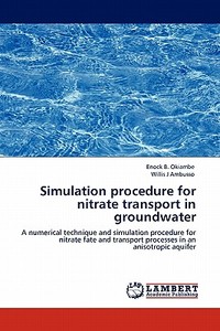 Simulation procedure for nitrate transport in groundwater di Enock B. Okiambe, Willis J Ambusso edito da LAP Lambert Acad. Publ.