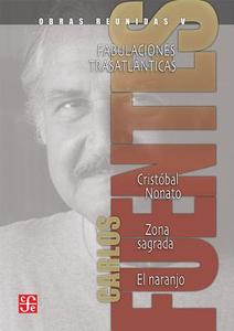 Obras Reunidas V: Fabulaciones Trasatlanticas, Cristobal Naranjo, Zona Sagrada, el Naranjo di Carlos Fuentes edito da FONDO DE CULTURA ECONOMICA