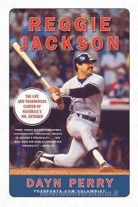 Reggie Jackson: The Life and Thunderous Career of Baseball's Mr. October di Dayn Perry edito da DEY STREET BOOKS
