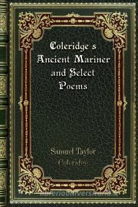 Coleridge's Ancient Mariner and Select Poems di Samuel Taylor Coleridge edito da Blurb