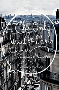 The Only Street in Paris di Elaine Sciolino edito da WW Norton & Co