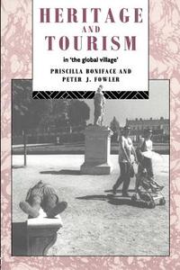 Heritage and Tourism in The Global Village di Priscilla Boniface edito da Routledge