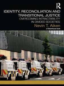 Identity, Reconciliation and Transitional Justice di Nevin T. Aiken edito da Taylor & Francis Ltd