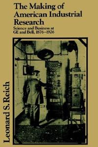 The Making of American Industrial Research di Leonard S. Reich, Reich Leonard S. edito da Cambridge University Press
