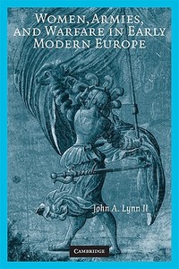 Women, Armies, and Warfare in Early Modern Europe di John A. Lynn II edito da Cambridge University Press
