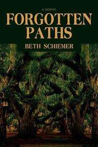 Forgotten Paths di Beth Schiemer edito da iUniverse