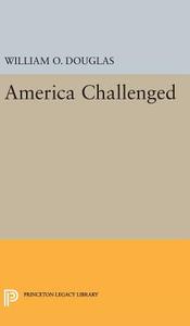 America Challenged di William Orville Douglas edito da Princeton University Press