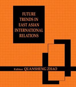 Future Trends In East Asian International Relations edito da Taylor & Francis Ltd