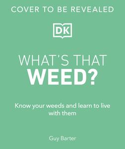 What's That Weed?: Know Your Weeds and Learn to Live with Them di Dk edito da DK PUB