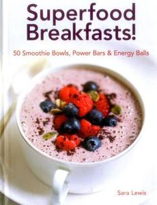 Superfood Breakfasts! di Sara Lewis edito da Anness Publishing