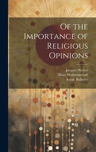Of the Importance of Religious Opinions di Jacques Necker, Mary Wollstonecraft edito da Creative Media Partners, LLC