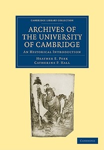 The Archives of the University of Cambridge di Heather E. Peek edito da Cambridge University Press