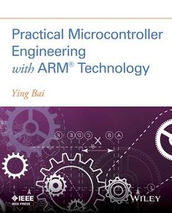 Practical Microcontroller Engineering with ARM   Technology di Ying Bai edito da Wiley-Blackwell