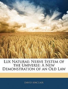 Nerve System Of The Universe: A New Demonstration Of An Old Law di David Sinclair edito da Bibliolife, Llc