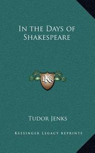 In the Days of Shakespeare di Tudor Jenks edito da Kessinger Publishing