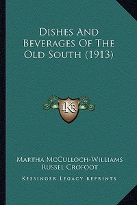 Dishes and Beverages of the Old South (1913) di Martha McCulloch-Williams edito da Kessinger Publishing