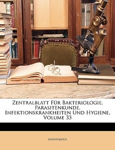 Zentralblatt FÃ¯Â¿Â½r Bakteriologie, Parasitenkunde, Infektionskrankheiten Und Hygiene, Volume 33 di Anonymous edito da Nabu Press