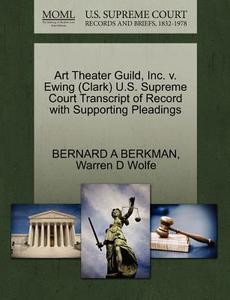 Art Theater Guild, Inc. V. Ewing (clark) U.s. Supreme Court Transcript Of Record With Supporting Pleadings di Bernard A Berkman, Warren D Wolfe edito da Gale Ecco, U.s. Supreme Court Records