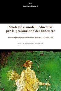 Strategie e modelli educativi per la promozione del benessere.  Atti della prima giornata di studio, Fisciano, 22 Aprile di Sergio Ardis, Chiara Bicchi edito da Lulu.com