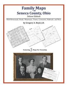 Family Maps of Seneca County, Ohio di Gregory a. Boyd J. D. edito da Arphax Publishing Co.