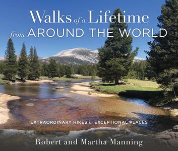 Walks Of A Lifetime From Around The World di Robert Manning, Martha Manning edito da Falcon Guides
