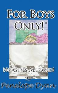 For Boys Only! No Girls Allowed! di Penelope Dyan edito da Bellissima Publishing LLC