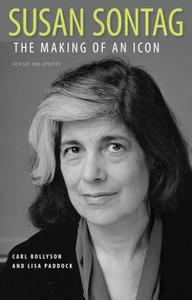 Susan Sontag: The Making of an Icon di Carl Rollyson, Lisa Paddock edito da UNIV PR OF MISSISSIPPI