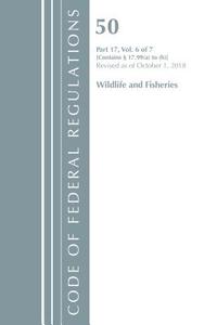 Code of Federal Regulations, Title 50 Wildlife and Fisheries 17.99 (a) to (h), Revised as of October 1, 2018 di Office of the Federal Register (U.S.) edito da Rowman & Littlefield