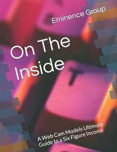 ON THE INSIDE: A WEB CAM MODELS ULTIMATE di T. LYNN edito da LIGHTNING SOURCE UK LTD