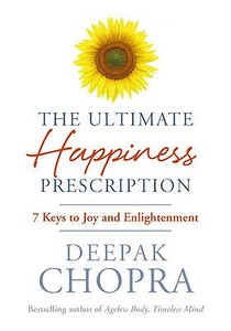 The Ultimate Happiness Prescription di Deepak Chopra edito da Ebury Publishing