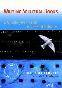 Writing Spiritual Books: A Bestselling Writer's Guide to Successful Publication di Hal Zina Bennett edito da NEW WORLD LIB