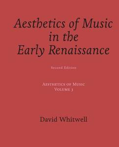 Aesthetics of Music: Aesthetics of Music in the Early Renaissance di Dr David Whitwell edito da Whitwell Books