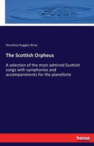 The Scottish Orpheus di Dorothea Ruggles-Brise edito da hansebooks