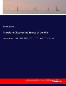 Travels to Discover the Source of the Nile di James Bruce edito da hansebooks