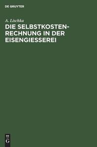 Die Selbstkostenrechnung in der Eisengiesserei di A. Lischka edito da De Gruyter