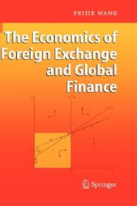 The Economics Of Foreign Exchange And Global Finance di Peijie Wang edito da Springer-verlag Berlin And Heidelberg Gmbh & Co. Kg