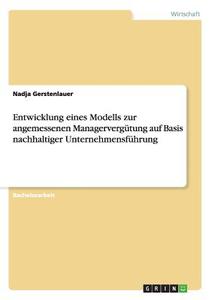 Entwicklung eines Modells zur angemessenen Managervergütung auf Basis nachhaltiger Unternehmensführung di Nadja Gerstenlauer edito da GRIN Publishing