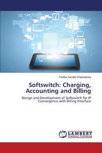 Softswitch: Charging, Accounting and Billing di Partha Sarathi Chakraborty edito da LAP Lambert Academic Publishing